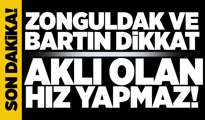 Zonguldak ve Bartın dikkat: Aklı olan hız yapmaz!