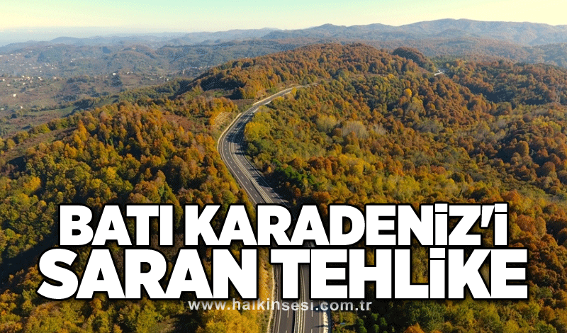 Batı Karadeniz'i saran tehlike