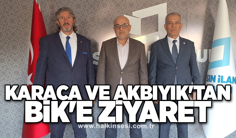 Karaca ve Akbıyık'tan BİK'e ziyaret