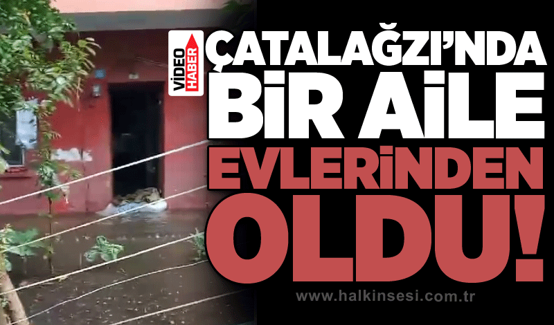 Çatalağzı’nda bir aile evlerinden oldu!