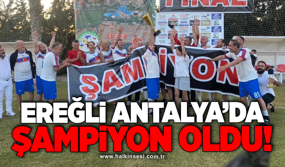 Ereğli Antalya'da şampiyon oldu