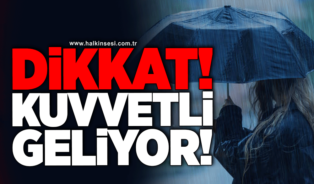 Dikkat! Kuvvetli geliyor!