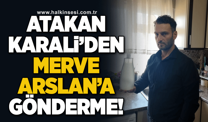 Atakan Karali'den Merve Arslan'a gönderme