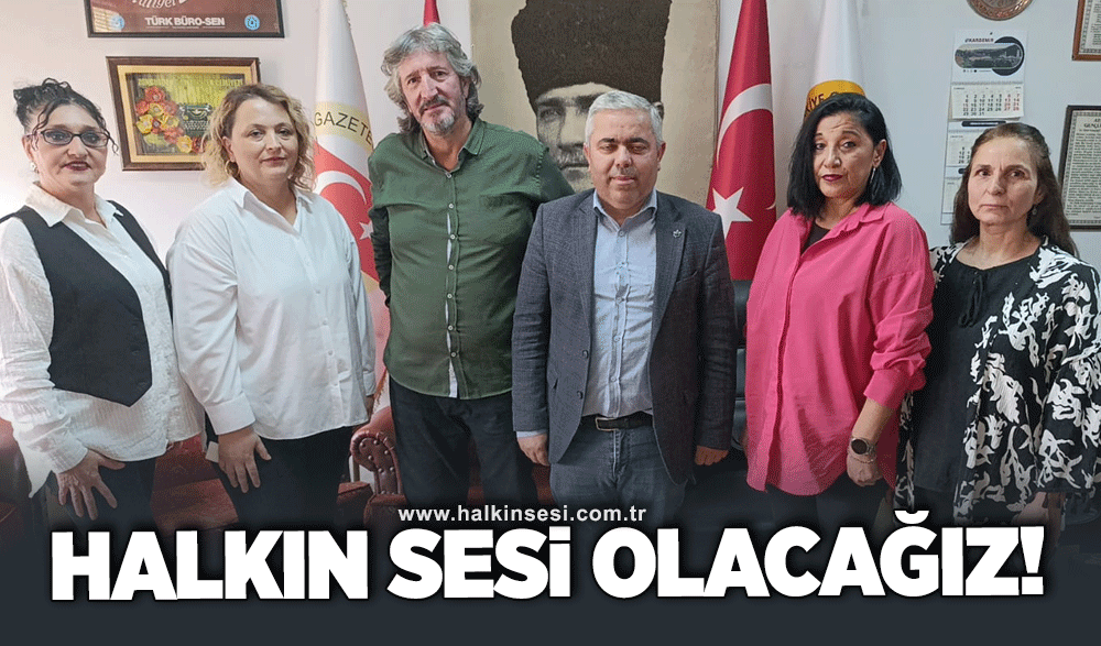 HALKIN SESİ OLACAĞIZ