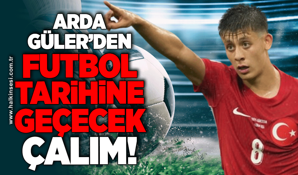 Arda Güler'den futbol tarihine geçecek çalım!