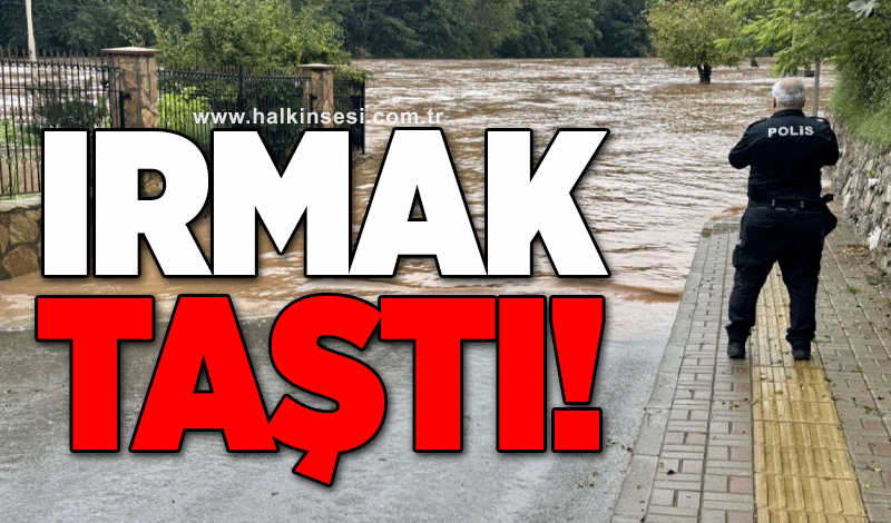 Irmak taştı!