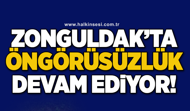 ZONGULDAK'TA ÖNGÖRÜSÜZLÜK DEVAM EDİYOR