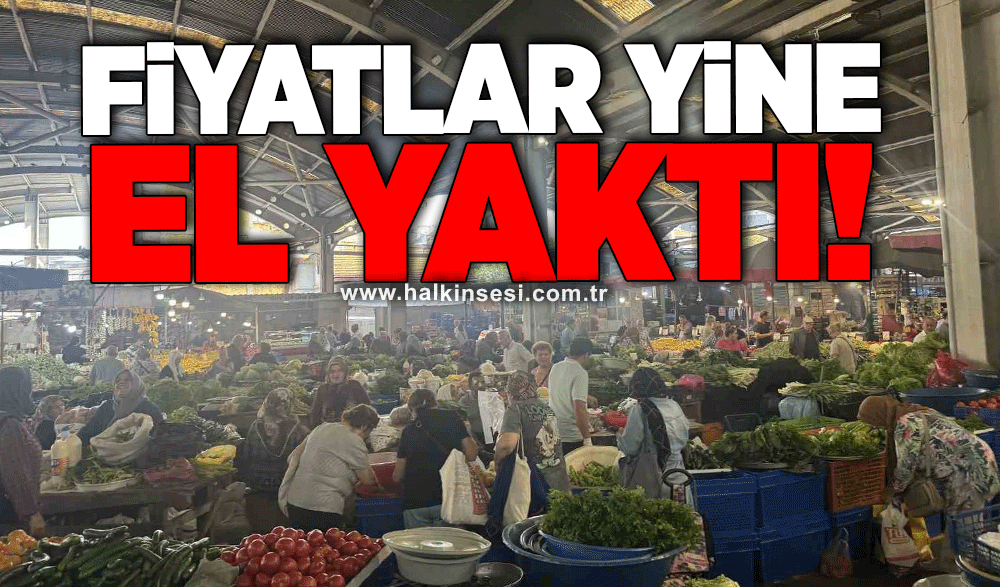 Fiyatlar yine el yaktı!