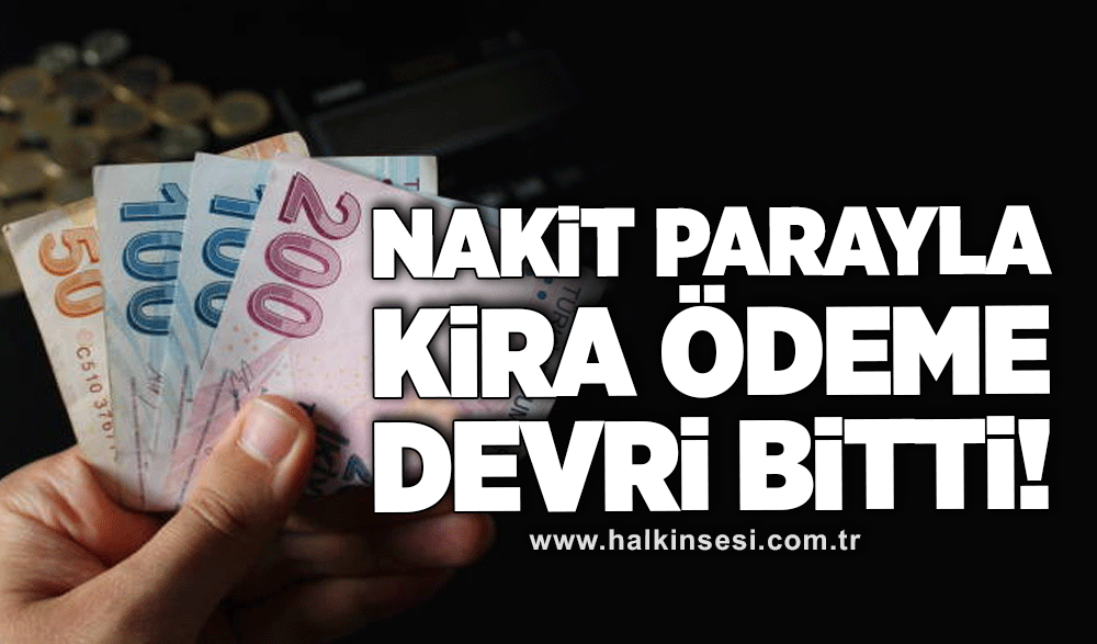 Nakit parayla kira ödeme devri bitti