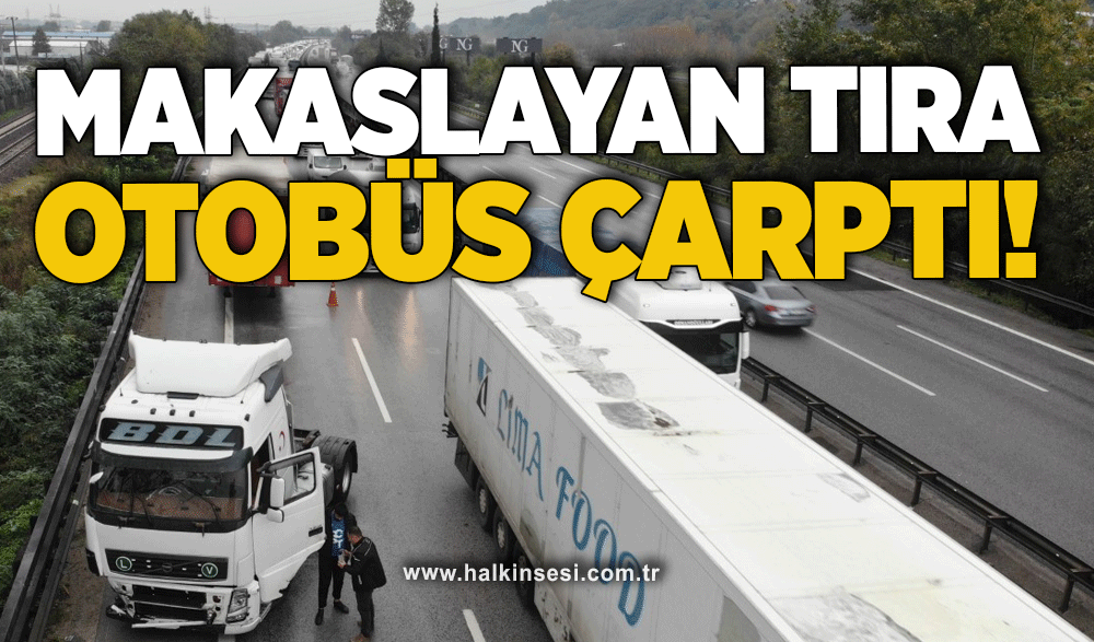 Makaslayan tıra otobüs çarptı!