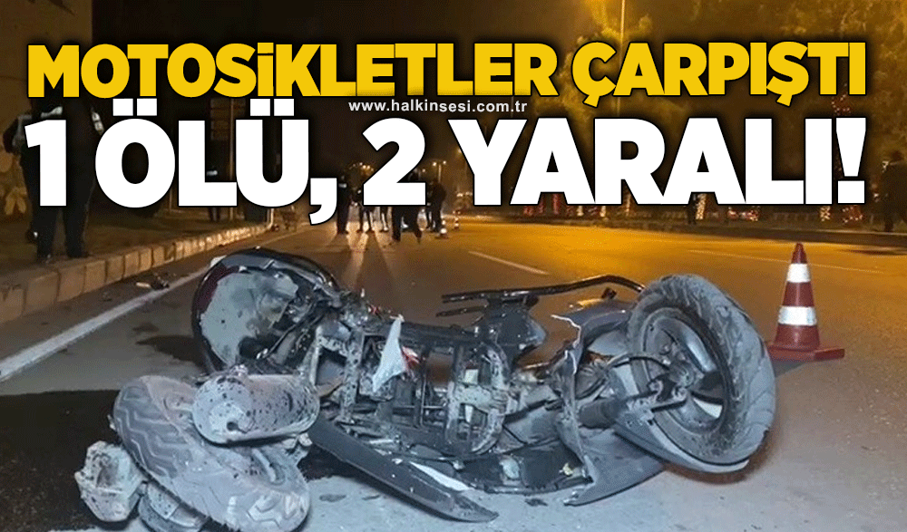 Motosikletler çarpıştı: 1 ölü, 2 yaralı