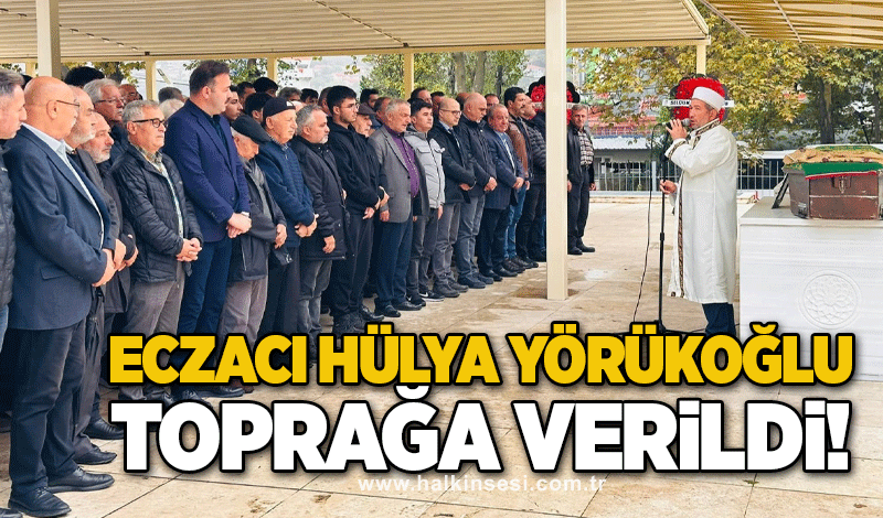 Eczacı Hülya Yörükoğlu toprağa verildi