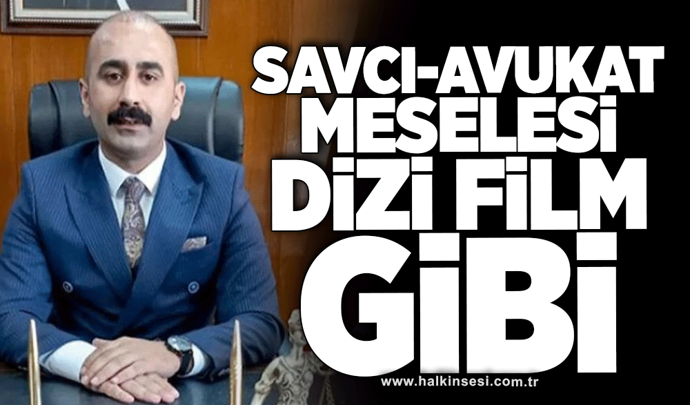 Savcı, Avukat meselesi dizi film gibi