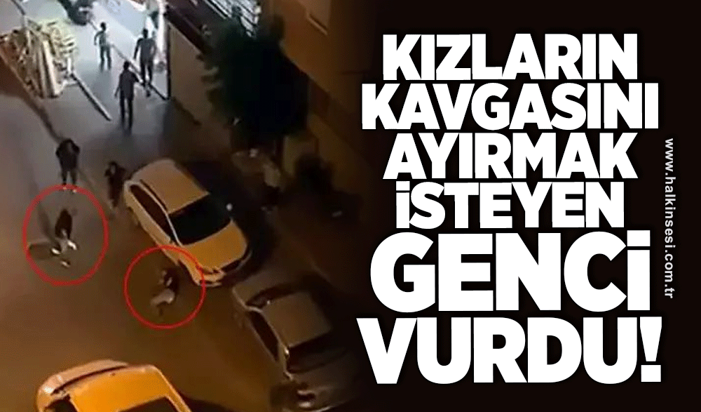 Kızların kavgasını ayırmak isteyen genci vurdu