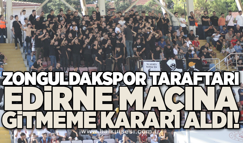 Zonguldakspor Taraftarı Edirne maçına gitmeme kararı aldı!