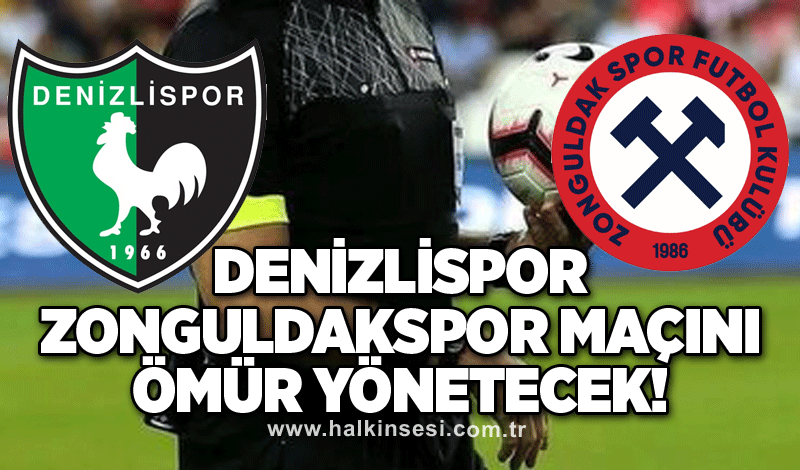 Denizlispor - Zonguldakspor maçını Ömür yönetecek!