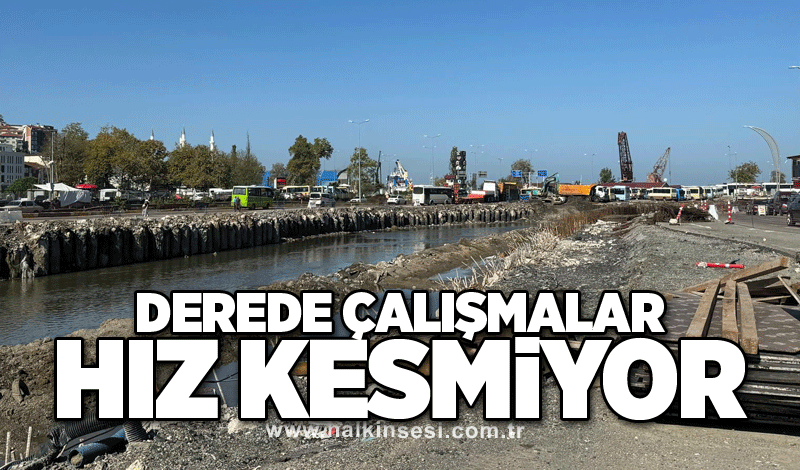 Derede çalışmalar hız kesmiyor