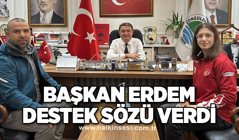 Başkan Erdem destek sözü verdi