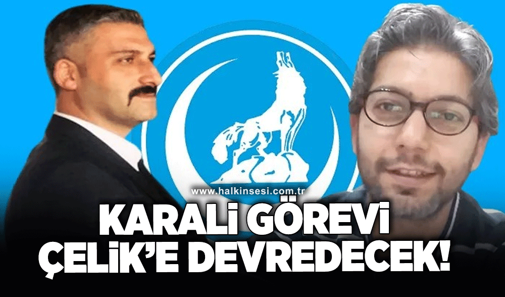 Karali görevi Çelik’e devredecek