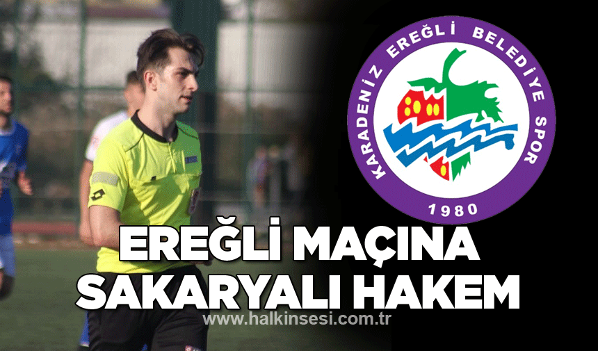 Ereğli maçını Sakaryalı hakem yönetecek