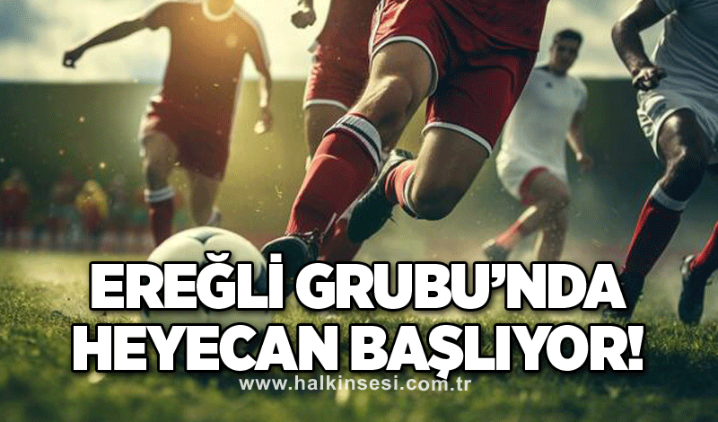 Ereğli Grubu’nda heyecan başlıyor!