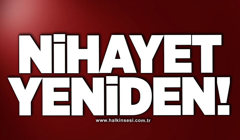 Nihayet yeniden!