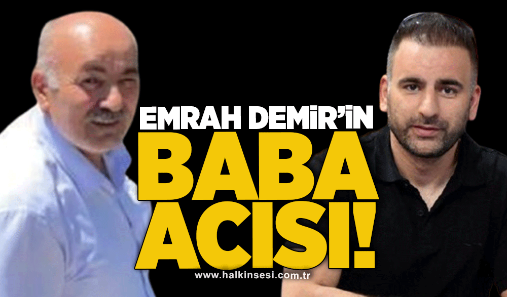 Emrah Demir'in baba acısı..