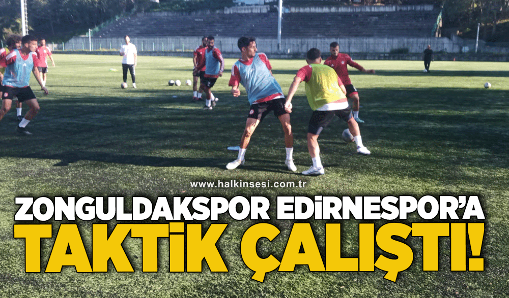 Zonguldakspor, Edirnespor’a taktik çalıştı!