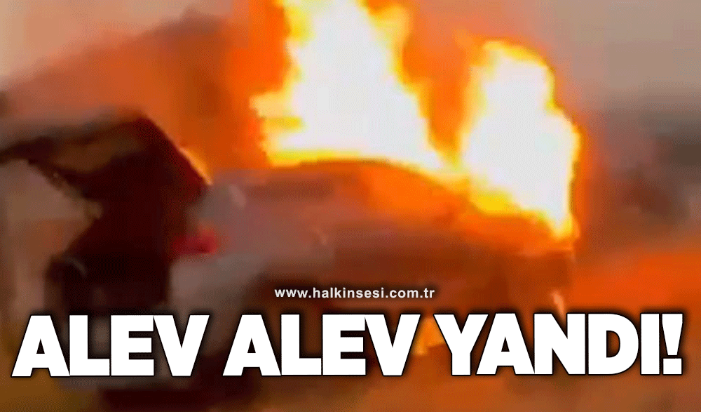 Alev alev yandı!