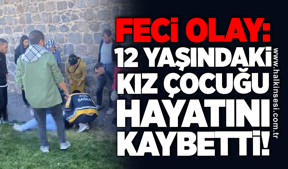 12 yaşındaki kız çocuğu hayatını kaybetti!