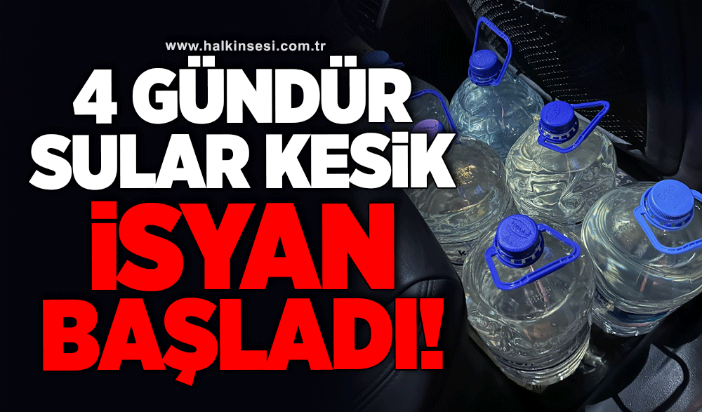 4 gündür sular kesik! İsyan başladı