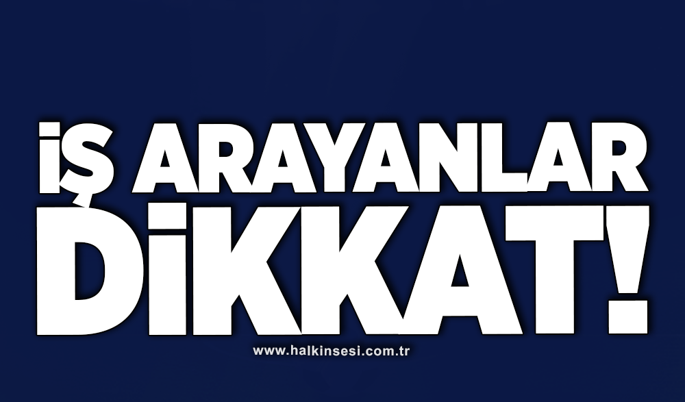 İş arayanlar dikkat!