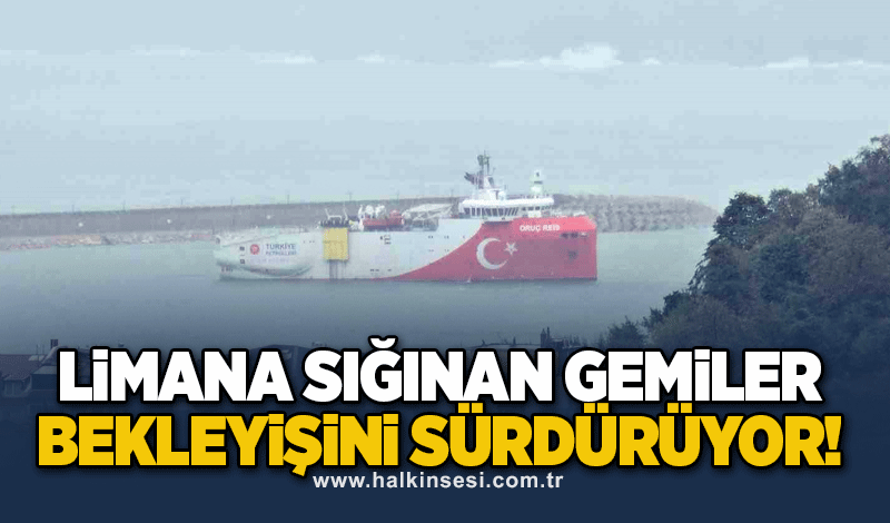 Limana sığınan gemiler bekleyişini sürdürüyor!