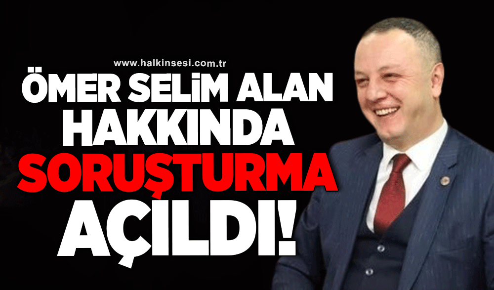 Ömer Selim Alan hakkında soruşturma açıldı!