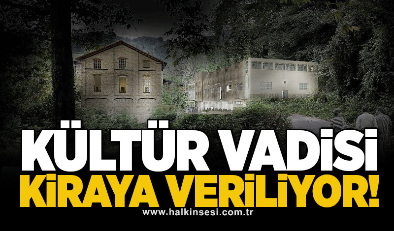 Kültür vadisi kiraya veriliyor