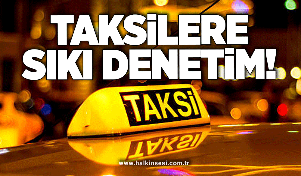 Taksilere sıkı denetim