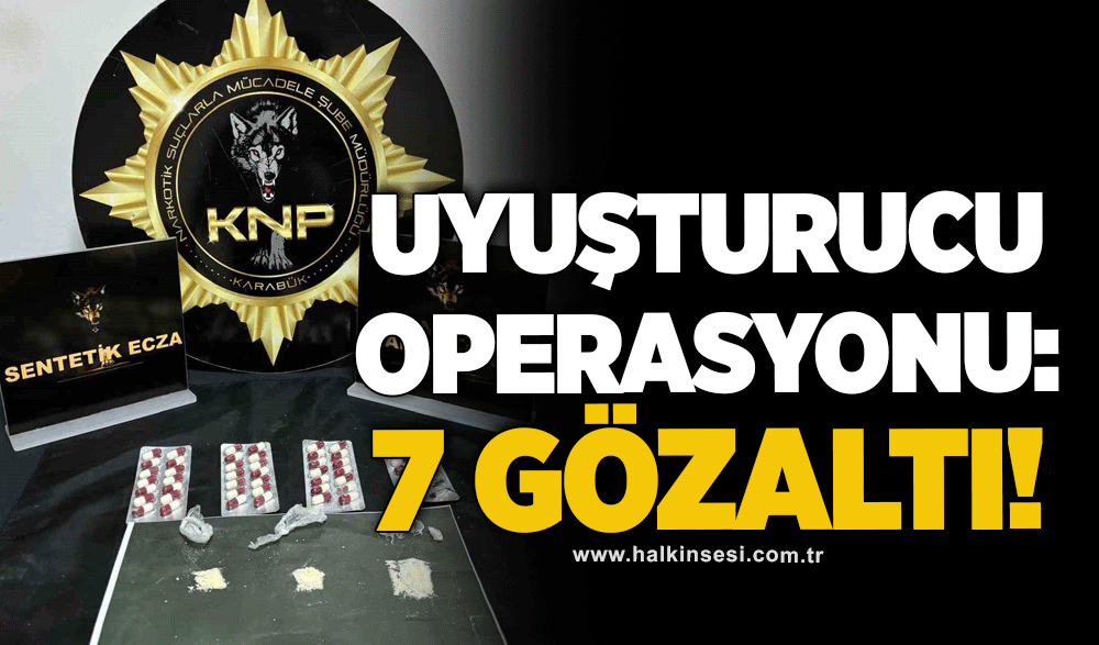 Uyuşturucu operasyonu: 7 gözaltı!