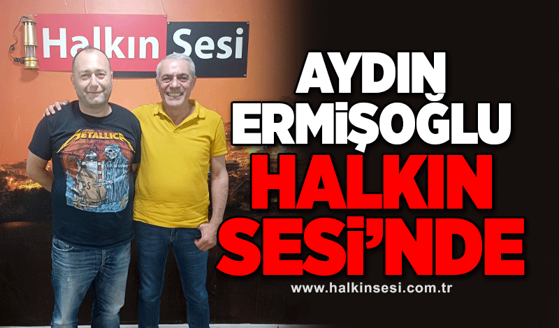 Aydın Ermişoğlu Halkın Sesi'nde