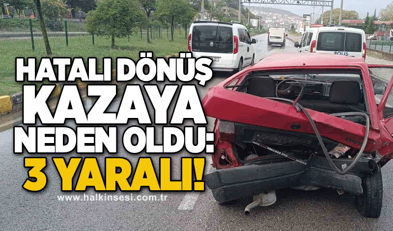 Hatalı dönüş kazaya neden oldu: 3 yaralı!