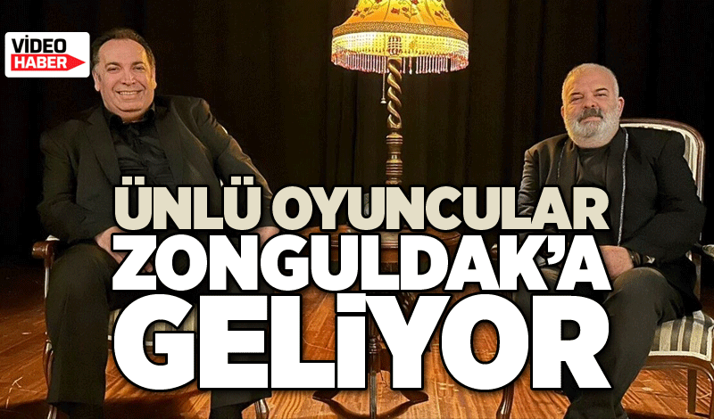 Ünlü oyuncular Zonguldak’a geliyor…