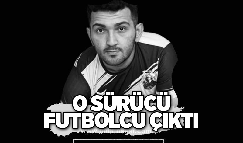 Feci kazada yanarak hayatını kaybeden sürücü, futbolcu çıktı