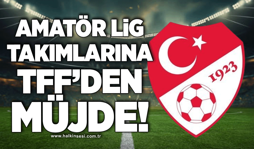 Amatör Lig takımlarına TFF’den müjde!