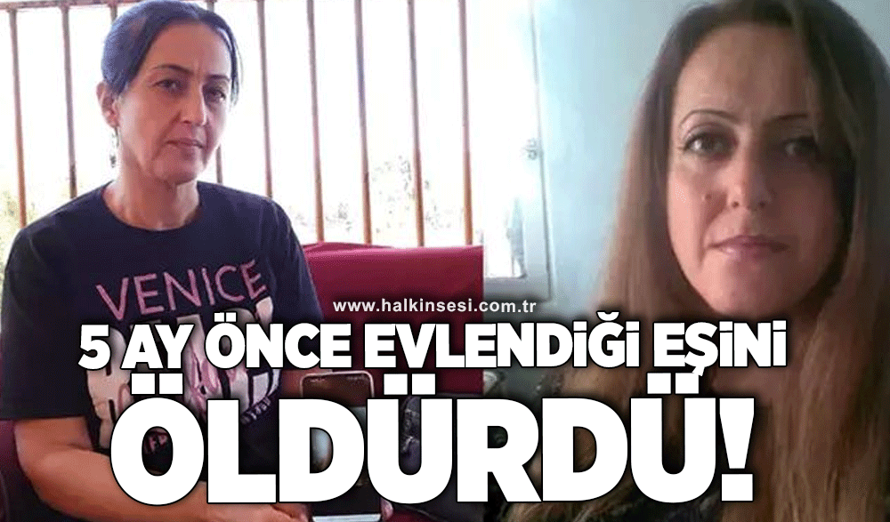 5 ay önce evlendiği eşini öldürdü