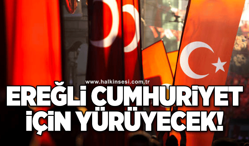 KDZ. EREĞLİ CUMHURİYET İÇİN YÜRÜYECEK