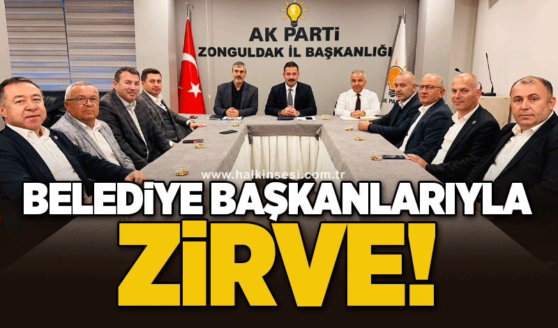 Belediye Başkanlarıyla zirve