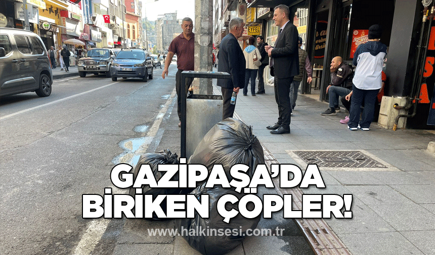 Gazipaşa’da biriken çöpler!