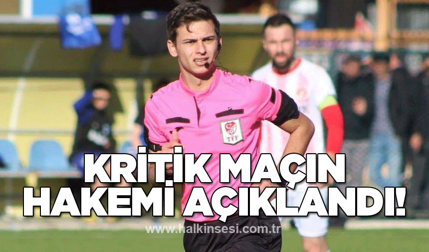 Kritik maçın hakemi açıklandı!