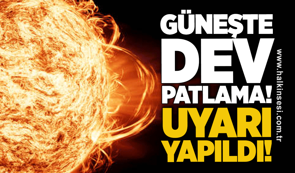 Güneşte dev patlama! Uyarı yapıldı!