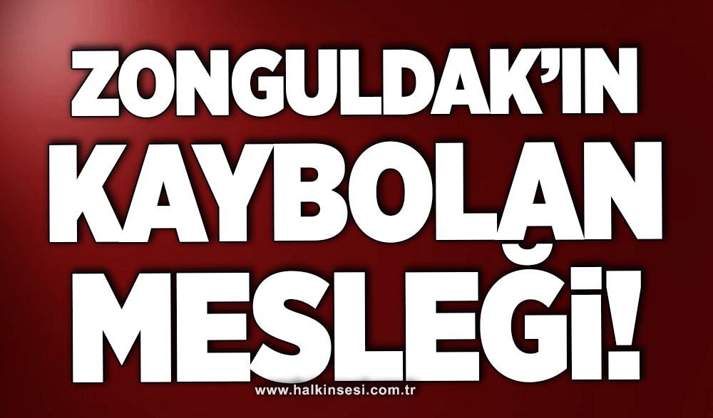 Zonguldak’ın kaybolan mesleği