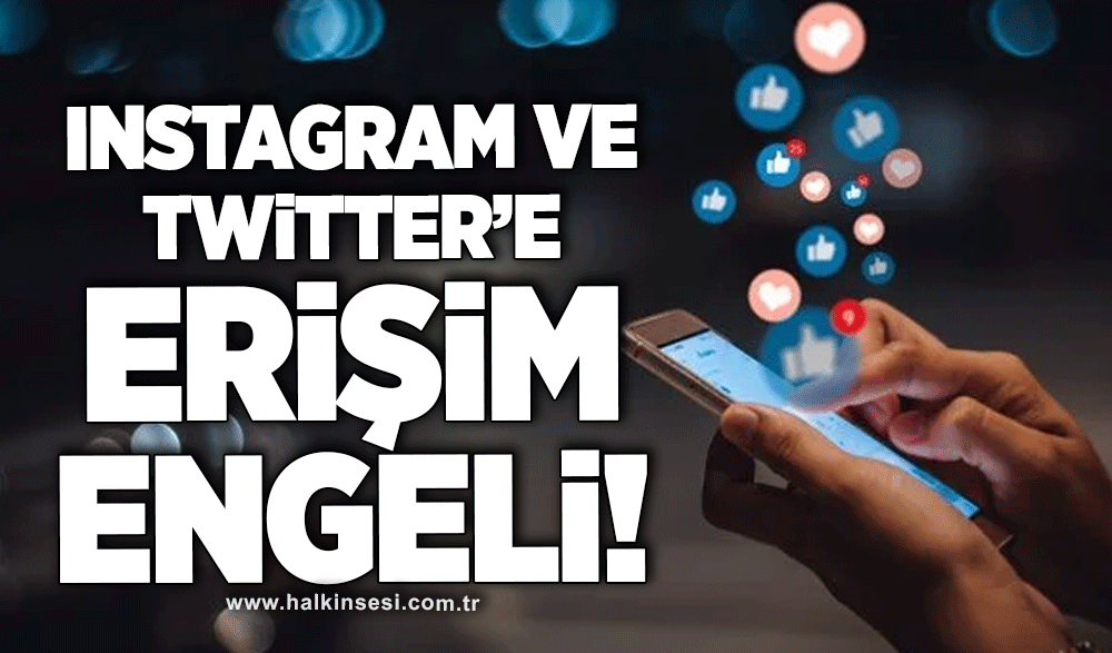 Instagram ve Twitter’a erişim engeli